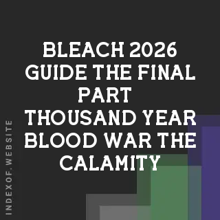 Bleach 2026 Guide: The Final Part - Thousand-Year Blood War “The Calamity” - Indexof